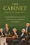 The Cabinet: George Washington and the Creation of an American Institution by Lindsay Chervinsky