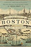 The City-State of Boston: The Rise and Fall of an Atlantic Power, 1630-1865 by Mark Peterson