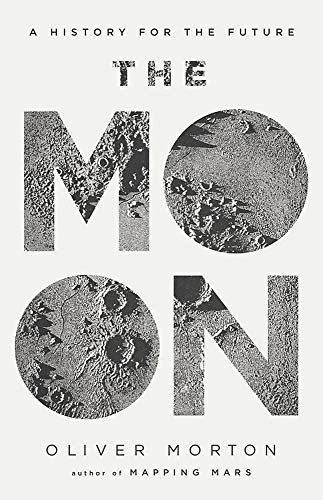 The Moon: A History for the Future by Oliver Morton