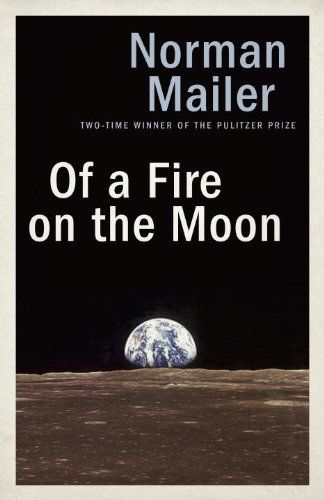 Of a Fire on the Moon (also called Moonfire) by Norman Mailer