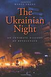 The Ukrainian Night: An Intimate History of Revolution by Marci Shore