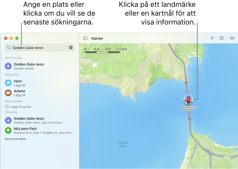 Skriv in en plats i sökfältet, eller klicka om du vill visa de senaste sökningarna. Klicka på ett landmärke eller en kartnål så visas mer information.