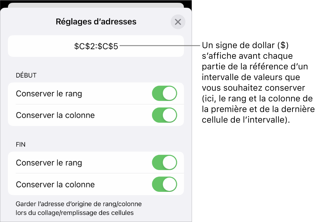 Commandes permettant d’indiquer les références de rang et de colonne d’une cellule devant être conservées si la cellule est déplacée ou copiée. Un symbole de dollar s’affiche devant chaque portion de la plage de référence que vous souhaitez conserver.