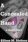 A Concealed Hand by Allison M. Dickson