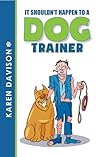 It Shouldn't Happen to a Dog Trainer - Volume 1 by Karen Davison