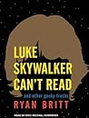 Luke Skywalker Can't Read by Ryan Britt