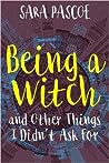 Being a Witch, and Other Things I Didn't Ask For by Sara Pascoe