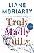 Truly Madly Guilty by Liane Moriarty