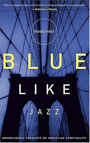 Blue Like Jazz: Nonreligious Thoughts on Christian Spirituality (Paperback)