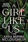 A Girl Like Us by Anna Sophia McLoughlin