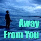 Away From You