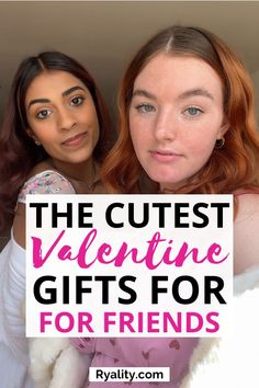 two girls with the words, the cutest valentine gifts for friends on top of them