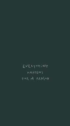 the words everything happens for a reason are written in white ink on a black background