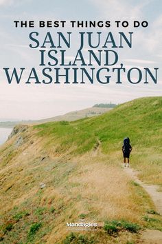 the best things to do in san juan island washington, with text overlaying it