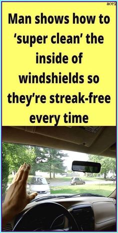 a man shows how to'super clean'the inside of windshields so they're streak - free every time