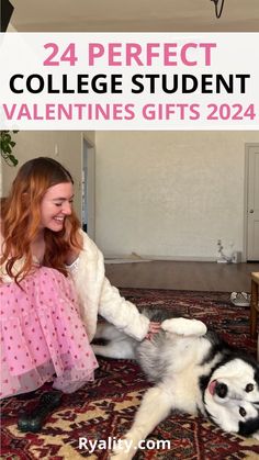 a girl in pink dress petting a husky dog on the floor with text overlay that reads, 24 perfect college student valentine gifts