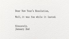 a close up of a piece of paper with an ink pen on it and the words dear new year's resolution well, it was fun while it tasted