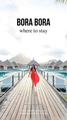 a woman in a red dress walking across a wooden bridge with the words bora bora where to stay