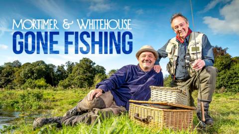 Mortimer and Whitehouse Gone Fishing