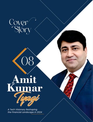 Cover
Story
08
A Tech Visionary Reshaping
the Financial Landscape in 2024
Amit
Kumar
 