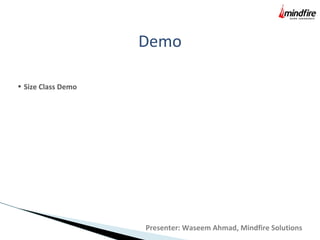 Demo
• Size Class Demo
Presenter: Waseem Ahmad, Mindfire Solutions
 