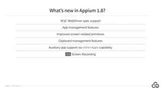 W3C WebDriver spec support
App management features
Improved screen-related primitives
Clipboard management features
Auxiliary app support via otherApps capability
iOS Screen Recording
What’s new in Appium 1.8?
@jlipps · cloudgrey.io
 