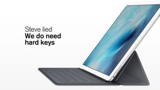 ???
Steve lied
We do need
hard keys
 