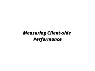 Measuring Client-side
Performance
 