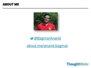 @BagmarAnand
about.me/anand.bagmar
ABOUT ME
 