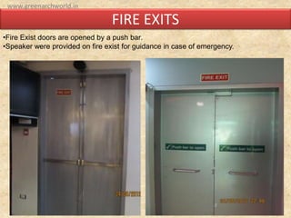 FIRE EXITS
•Fire Exist doors are opened by a push bar.
•Speaker were provided on fire exist for guidance in case of emergency.
www.greenarchworld.in
 