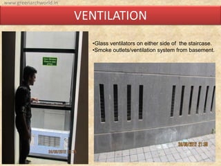 VENTILATION
•Glass ventilators on either side of the staircase.
•Smoke outlets/ventilation system from basement.
www.greenarchworld.in
 