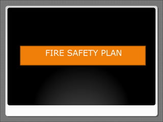 FIRE SAFETY PLAN
 