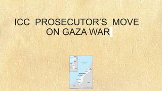 ICC PROSECUTOR’S MOVE
ON GAZA WAR
 