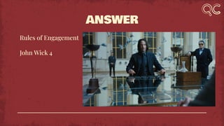 ANSWER
Rules of Engagement
John Wick 4
 