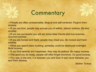 Commentary Those who can unconditionally love everyone, including their enemies, must command the respect of others, whether they are black, white or yellow. This would be true in the past, in the present, and on into the future. Sun Myung Moon Founder, Universal Peace Federation 