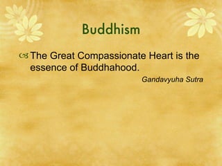 Buddhism The Great Compassionate Heart is the essence of Buddhahood. Gandavyuha Sutra 