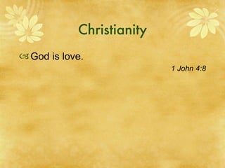 Christianity God is love. 1 John 4:8 