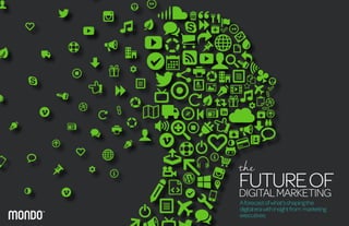 the
FUTUREOFDIGITALMARKETING
Aforecastofwhat’sshapingthe
digitalerawithinsightfrom marketing
executives.
 