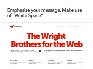 Emphasiseyourmessage.Makeuse
of “WhiteSpace”
 