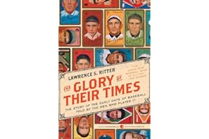 The Glory of Their Times: The Story of the Early Days of Baseball Told by the Men Who Played It (Harper Perennial Modern Clas