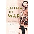 China at War: Triumph and Tragedy in the Emergence of the New China