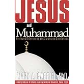 Jesus and Muhammad: Profound Differences and Surprising Similarities