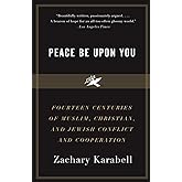 Peace Be Upon You: Fourteen Centuries of Muslim, Christian, and Jewish Conflict and Cooperation