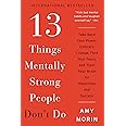 13 Things Mentally Strong People Don't Do: Take Back Your Power, Embrace Change, Face Your Fears, and Train Your Brain for Ha
