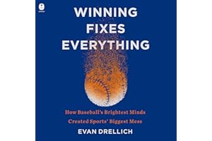Winning Fixes Everything: How Baseball’s Brightest Minds Created Sports’ Biggest Mess