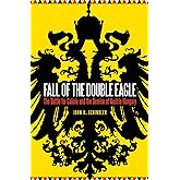 Fall of the Double Eagle: The Battle for Galicia and the Demise of Austria-Hungary