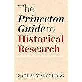 The Princeton Guide to Historical Research (Skills for Scholars)