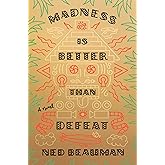 Madness Is Better Than Defeat: A novel