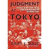 Judgment at Tokyo: World War II on Trial and the Making of Modern Asia