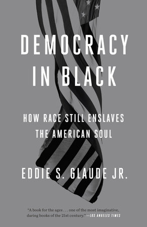 Democracy in Black by Eddie S. Glaude Jr.